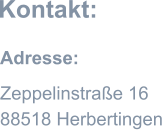 Adresse: Zeppelinstraße 16 88518 Herbertingen Kontakt: